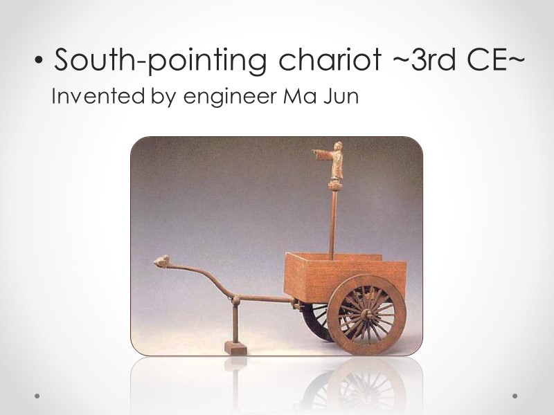 South-pointing chariot ~3rd CE~     Invented by engineer Ma Jun